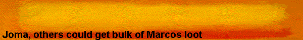  Joma, others could get bulk of Marcos loot 