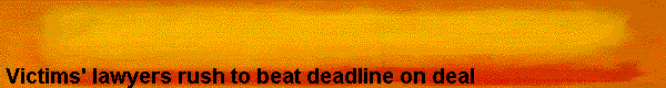  Victims' lawyers rush to beat deadline on deal 