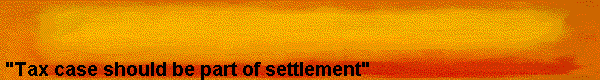  "Tax case should be part of settlement" 